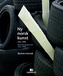 Ny norsk kunst = New Norwegian art since 1990 av Øystein Ustvedt (Innbundet)