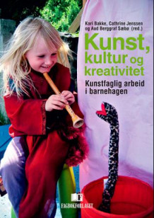 Kunst, kultur og kreativitet av Kari Bakke, Cathrine Jenssen og Aud Berggraf Sæbø (Heftet)