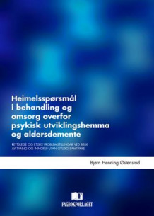Heimelsspørsmål i behandling og omsorg overfor psykisk utviklingshemma og aldersdemente av Bjørn Henning Østenstad (Innbundet)