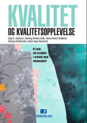 Kvalitet og kvalitetsopplevelse av Dag G. Aasland, Solveig Botnen Eide, Hans Herlof Grelland, Aslaug Kristiansen og Hans Inge Sævareid (Heftet)