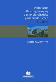 Politikkens allmenngjøring og den nypluralistiske parlamentarismen av Hilmar Rommetvedt (Heftet)
