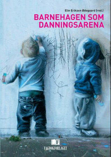 Barnehagen som danningsarena av Elin Eriksen Ødegaard (Heftet)