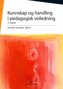 Kunnskap og handling i pedagogisk veiledning av Kaare Skagen (Heftet)