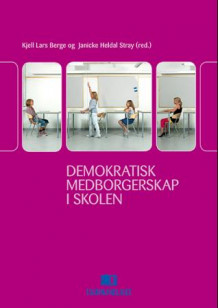 Demokratisk medborgerskap i skolen av Kjell Lars Berge og Janicke Heldal Stray (Heftet)