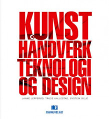 Kunst, håndverk, teknologi og design av Janne Lepperød, Trude Kallestad og Øystein Gilje (Heftet)