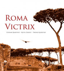 Roma victrix av Steinar Bjartveit, Kjetil Eikeset og Trond Kjærstad (Innbundet)
