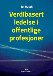 Verdibasert ledelse i offentlige profesjoner av Tor Busch (Heftet)