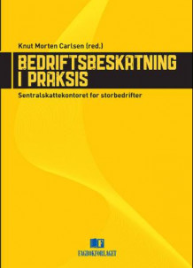 Bedriftsbeskatning i praksis av Knut Morten Carlsen (Innbundet)