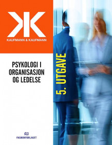 Psykologi i organisasjon og ledelse av Geir Kaufmann, Astrid Kaufmann og Thorvald Hærem (Heftet)