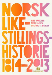 Norsk likestillingshistorie 1814-2013 av Hilde Danielsen, Eirinn Larsen og Ingeborg W. Owesen (Innbundet)