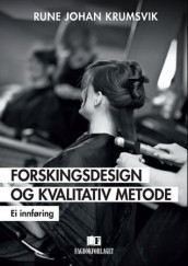 Forskingsdesign og kvalitativ metode av Rune Johan Krumsvik (Heftet)