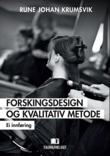 Forskingsdesign og kvalitativ metode av Rune Johan Krumsvik (Heftet)