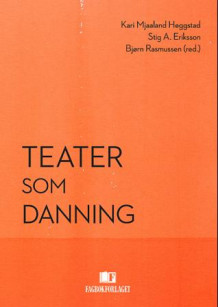 Teater som danning av Kari Mjaaland Heggstad, Stig A. Eriksson og Bjørn Rasmussen (Heftet)