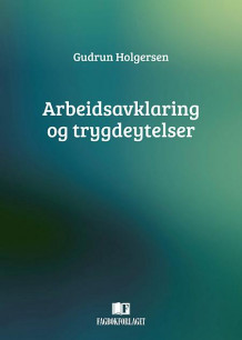 Arbeidsavklaring og trygdeytelser av Gudrun Holgersen (Innbundet)