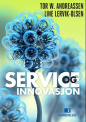 Service og innovasjon av Tor W. Andreassen og Line Lervik-Olsen (Heftet)