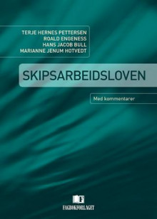 Skipsarbeidsloven av Terje Hernes Pettersen, Roald M. Engeness, Hans Jacob Bull og Marianne Jenum Hotvedt (Innbundet)