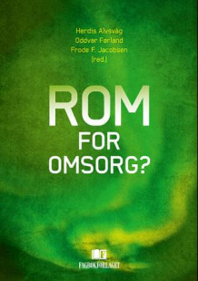Rom for omsorg? av Herdis Alvsvåg, Oddvar Førland og Frode F. Jacobsen (Heftet)