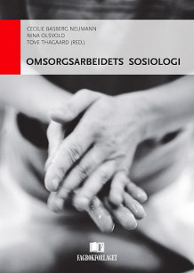 Omsorgsarbeidets sosiologi av Cecilie Basberg Neumann, Nina Olsvold og Tove Thagaard (Heftet)