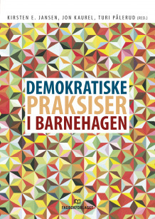 Demokratiske praksiser i barnehagen av Kirsten E. Jansen, Jon Kaurel og Turi Pålerud (Heftet)