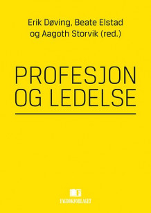 Profesjon og ledelse av Erik Døving, Beate Elstad og Aagoth Storvik (Heftet)