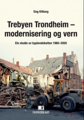 Trebyen Trondheim - modernisering og vern av Dag Kittang (Heftet)