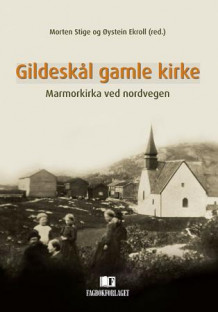 Gildeskål gamle kirke av Morten Stige og Øystein Ekroll (Innbundet)