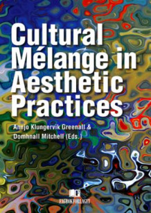 Cultural mélange in aesthetic practices av Annjo Klungervik Greenall og Domhnall Mitchell (Heftet)
