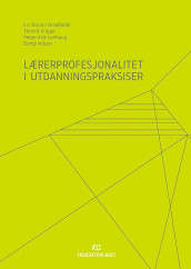 Lærerprofesjonalitet i utdanningspraksiser av Liv Torunn Grindheim, Thorolf Krüger, Petter Erik Leirhaug og Dordy Wilson (Heftet)