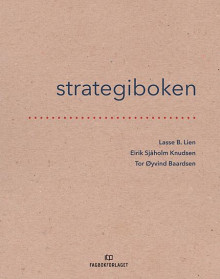 Strategiboken av Lasse B. Lien, Eirik Sjåholm Knudsen og Tor Øyvind Baardsen (Heftet)