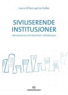Siviliserende institusjoner av Laura Gilliam og Eva Gulløv (Heftet)