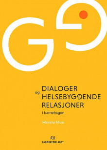 Dialoger og helsebyggende relasjoner i barnehagen av Merete Moe (Heftet)