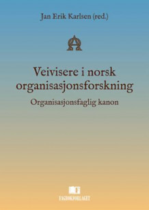 Veivisere i norsk organisasjonsforskning av Jan Erik Karlsen (Heftet)
