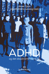 ADHD og det disiplinerte samfunn (Heftet)