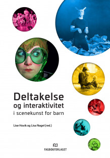 Deltakelse og interaktivitet i scenekunst for barn av Lise Hovik og Lisa Nagel (Heftet)