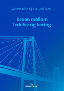 Broen mellom ledelse og læring av Øystein Ballo og Kjell Dahl (Heftet)