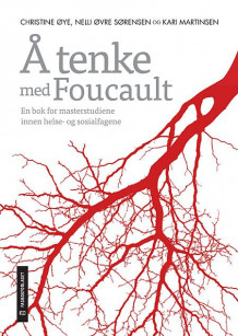 Å tenke med Foucault av Christine Øye, Nelli Øvre Sørensen og Kari Martinsen (Heftet)
