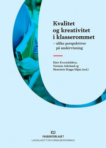 Kvalitet og kreativitet i klasserommet av Kåre Kverndokken, Norunn Askeland og Henriette Hogga Siljan (Heftet)
