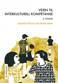Veien til interkulturell kompetanse av Magne Dypedahl og Henrik Bøhn (Heftet)