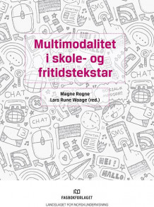 Multimodalitet i skole- og fritidstekstar av Magne Rogne og Lars Rune Waage (Heftet)