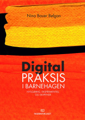 Digital praksis i barnehagen av Nina Bauer Bølgan (Heftet)