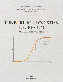 Innføring i logistisk regresjon av Ole Albert Fugleberg, Milada Cvancarova Småstuen og Per Arne Tufte (Heftet)