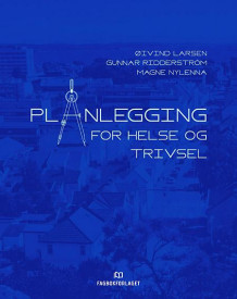 Planlegging for helse og trivsel av Øivind Larsen, Gunnar Ridderström og Magne Nylenna (Heftet)