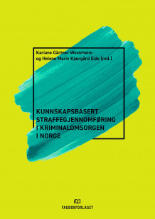 Kunnskapsbasert straffegjennomføring i kriminalomsorgen i Norge av Kariane Westrheim og Helene Marie Kjærgård Eide (Heftet)