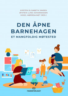 Den åpne barnehagen av Kirsten Elisabeth Jansen, Øystein Lund Johannessen og Sissel Mørreaunet (Heftet)
