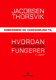 Arbeidsbok og casesamling til Hvordan organisasjoner fungerer av Dag Ingvar Jacobsen og Jan Thorsvik (Heftet)