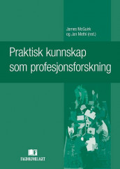 Praktisk kunnskap som profesjonsforskning av James McGuirk og Jan Selmer Methi (Ebok)