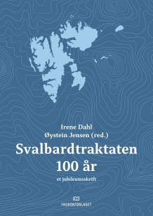 Svalbardtraktaten 100 år av Irene Vanja Dahl og Øystein Jensen (Innbundet)