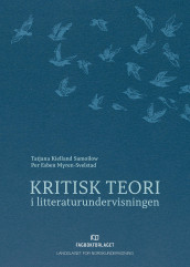 Kritisk teori i litteraturundervisningen av Per Esben Myren-Svelstad og Tatjana Kielland Samoilow (Heftet)