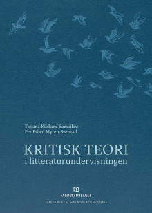 Kritisk teori i litteraturundervisningen av Tatjana Kielland Samoilow og Per Esben Myren-Svelstad (Heftet)