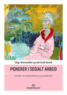 Pionerer i sosialt arbeid av Helga Jóhannesdóttir og Laila Granli Aamodt (Heftet)